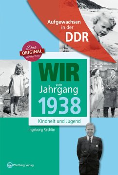 Wir vom Jahrgang 1938 - Aufgewachsen in der DDR - Rechlin, Ingeborg;Söffker, Regina