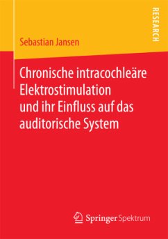 Chronische intracochleäre Elektrostimulation und ihr Einfluss auf das auditorische System - Jansen, Sebastian