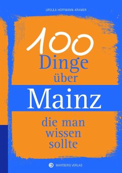 100 Dinge über Mainz, die man wissen sollte - Hoffmann-Kramer, Ursula