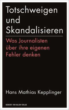 Totschweigen und Skandalisieren - Kepplinger, Hans M.
