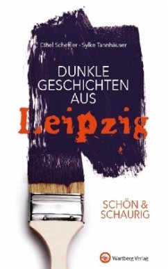 Dunkle Geschichten aus Leipzig - Scheffler, Ethel;Tannhäuser, Sylke