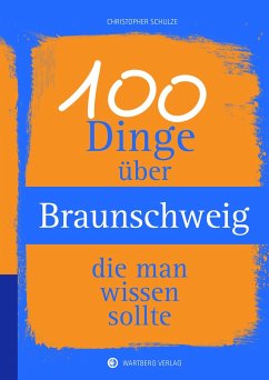 100 Dinge über Braunschweig, die man wissen sollte - Schulze, Christopher