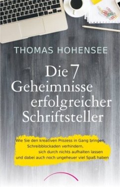 Die 7 Geheimnisse erfolgreicher Schriftsteller - Hohensee, Thomas