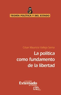 La política como fundamento de la libertad (eBook, ePUB) - Vallejo Serna, César Mauricio