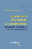 La gobernanza internacional de las migraciones: (eBook, ePUB) La gobernanza internacional de las migraciones: (eBook, ePUB)