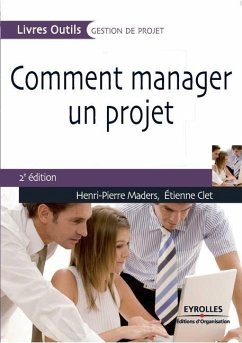 Comment manager un projet - Maders, Henri-Pierre; Clet, Etienne