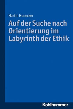 Auf der Suche nach Orientierung im Labyrinth der Ethik (eBook, PDF) - Honecker, Martin