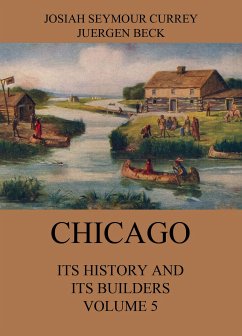 Chicago: Its History and its Builders, Volume 5 (eBook, ePUB) - Currey, Josiah Seymour