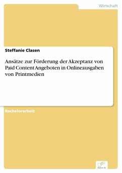 Ansätze zur Förderung der Akzeptanz von Paid Content Angeboten in Onlineausgaben von Printmedien (eBook, PDF) - Clasen, Steffanie