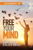 Free Your Mind - Overcome Stress & Thrive! (eBook, ePUB)