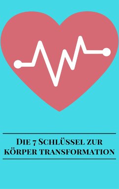 Die 7 Schlüssel Zur Körper Transformation (eBook, ePUB) - Sternberg, Andre