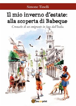 Il mio inverno d'estate. Alla scoperta di Babeque. Cronache di un emigrante in fuga dall'Italia (eBook, PDF) - Tinelli, Simone