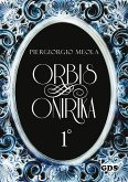 Orbis Onirika Primo Volume (eBook, ePUB) Orbis Onirika Primo Volume (eBook, ePUB)