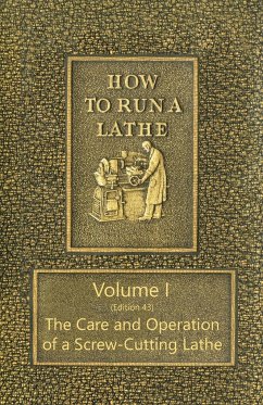 How to Run a Lathe - Volume I (Edition 43) The Care and Operation of a Screw-Cutting Lathe - O'Brien, J. J.; O'Brien, M. W.