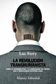 La revolución transhumanista : cómo la tecnomedicina y la uberización del mundo van a transformar nuestras vidas - Ferry, Luc