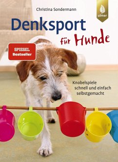 Denksport für Hunde: Der Spiegel-Bestseller. Knobelspiele schnell und einfach selbstgemacht