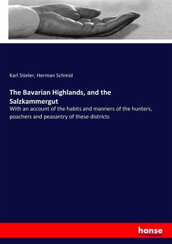 The Bavarian Highlands, and the Salzkammergut - Stieler, Karl;Schmid, Herman