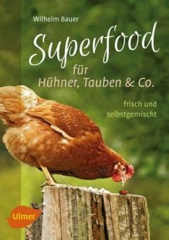 Superfood für Hühner, Tauben & Co. - Bauer, Wilhelm