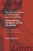 The Life and Amours of the Beautiful, Gay and Dashing Kate Percival, The Belle of the Delaware, Written by Herself, Voluptuous, Exciting, Amorous and Delighting