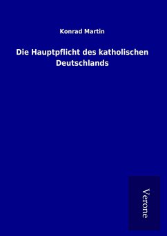 Die Hauptpflicht des katholischen Deutschlands - Martin, Konrad