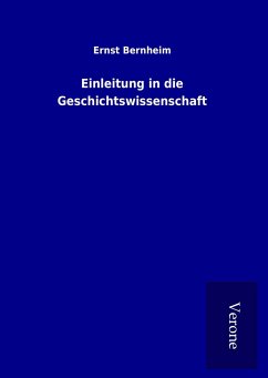 Einleitung in die Geschichtswissenschaft - Bernheim, Ernst