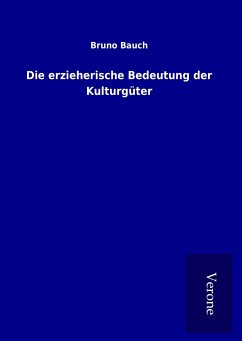 Die erzieherische Bedeutung der Kulturgüter - Bauch, Bruno