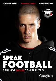 Speak football : aprende inglés con el fútbol - Palomero Santos, Rubén; Ibáñez Mancebo, Mario; Torres Sanz, Fernando