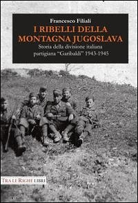 Cover I ribelli della montagna jugoslava. Storia della divisione italiana partigiana 'Garibaldi' 1943-1945