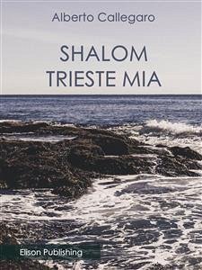 Shalom, Trieste mia (eBook, ePUB) - Callegaro, Alberto