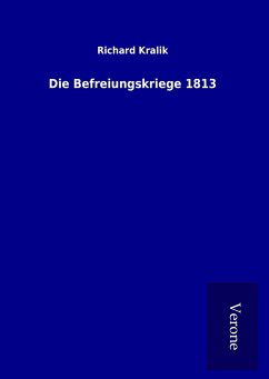 Die Befreiungskriege 1813 - Kralik, Richard