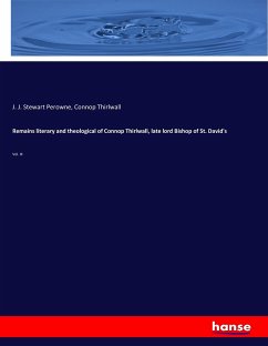 Remains literary and theological of Connop Thirlwall, late lord Bishop of St. David's