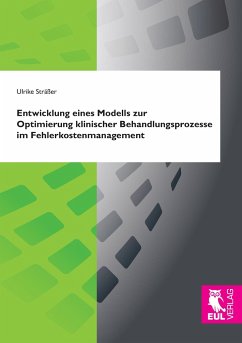 Entwicklung eines Modells zur Optimierung klinischer Behandlungsprozesse im Fehlerkostenmanagement - Sträßer, Ulrike