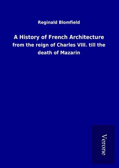 A History of French Architecture - Blomfield, Reginald