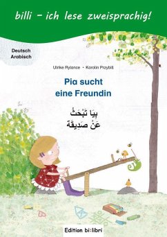 Pia sucht eine Freundin. Kinderbuch Deutsch-Arabisch mit Leserätsel - Rylance, Ulrike;Przybill, Karolin