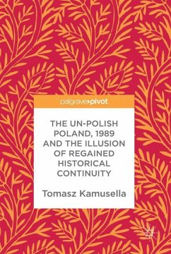 The Un-Polish Poland, 1989 and the Illusion of Regained Historical Continuity - Kamusella, Tomasz