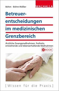 Betreuerentscheidungen im medizinischen Grenzbereich (eBook, ePUB) - Böhm, Horst; Böhm-Rößler, Ulrike