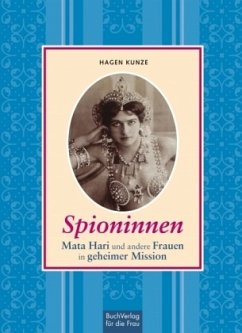 Spioninnen: Mata Hari und andere Frauen in geheimer Mission
