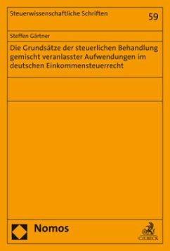 Die Grundsätze der steuerlichen Behandlung gemischt veranlasster Aufwendungen im deutschen Einkommensteuerrecht - Gärtner, Steffen