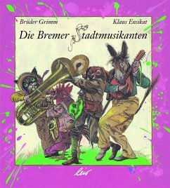Die Bremer Stadtmusikanten - Grimm, Jacob;Grimm, Wilhelm