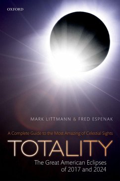 Totality -- The Great American Eclipses of 2017 and 2024 (eBook, ePUB) - Littmann, Mark; Espenak, Fred