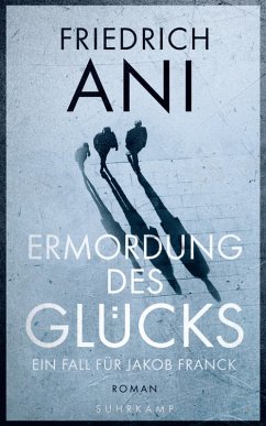 Ermordung des Glücks / Jakob Franck Bd.2 (eBook, ePUB) - Ani, Friedrich