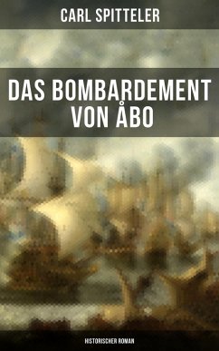 Das Bombardement von Åbo (Historischer Roman) (eBook, ePUB) - Spitteler, Carl