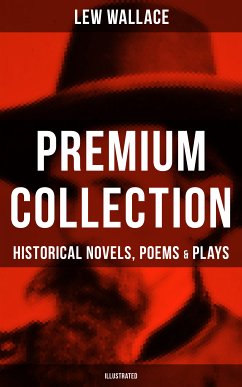 LEW WALLACE Premium Collection: Historical Novels, Poems & Plays (Illustrated) (eBook, ePUB) - Wallace, Lew