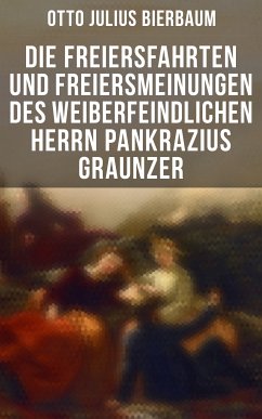 Die Freiersfahrten und Freiersmeinungen des weiberfeindlichen Herrn Pankrazius Graunzer (eBook, ePUB) - Bierbaum, Otto Julius