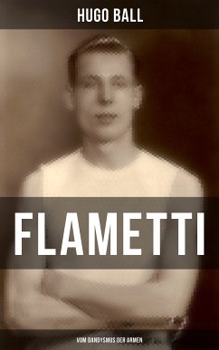 FLAMETTI - Vom Dandysmus der Armen (eBook, ePUB) - Ball, Hugo