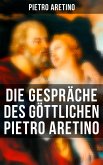 Die Gespräche des göttlichen Pietro Aretino (eBook, ePUB)