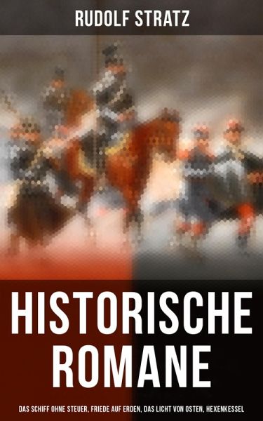 Historische Romane: Das Schiff ohne Steuer, Friede auf Erden, Das Licht von Osten, Hexenkessel (eBook, ePUB)