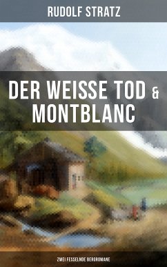 Der weiße Tod & Montblanc: Zwei fesselnde Bergromane (eBook, ePUB) - Stratz, Rudolf