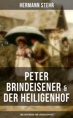 Peter Brindeisener & Der Heiligenhof: Zwei Sichtweisen, eine Liebesgeschichte (eBook, ePUB) - Stehr, Hermann