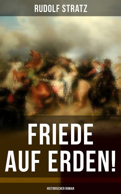 Friede auf Erden! (Historischer Roman) (eBook, ePUB) - Stratz, Rudolf